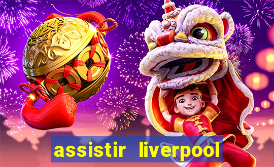 assistir liverpool ao vivo futemax